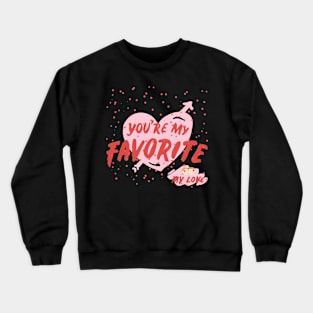 you are my Valentine Crewneck Sweatshirt